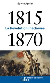 1815-1870. La Révolution inachevée