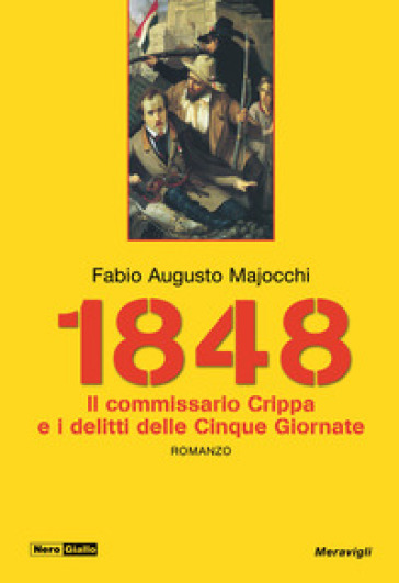 1848. Il Commissario Crippa e i delitti delle Cinque Giornate - fabio augusto majocchi