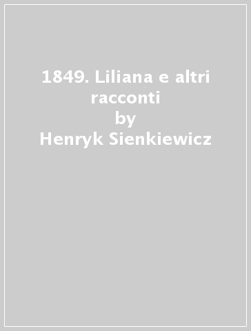 1849. Liliana e altri racconti - Henryk Sienkiewicz