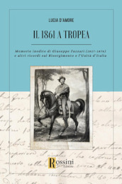 Il 1861 a Tropea. Memorie inedite di Giuseppe Fazzari (1817-1876) e altri ricordi sul Risorgimento e l Unità d Italia