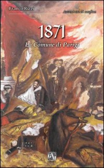 1871. La Comune di Parigi - Franco Rizzi