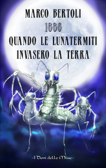 1886. Quando le Lunatermiti invasero la Terra - Marco Bertoli