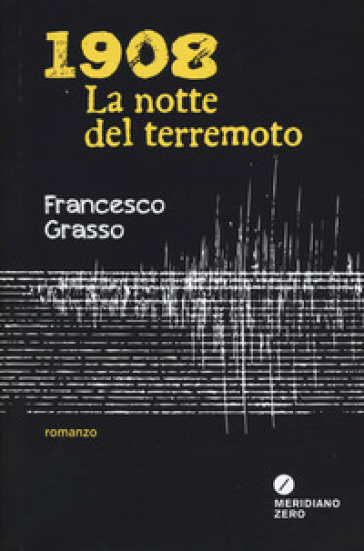 1908. La notte del terremoto - Francesco Grasso