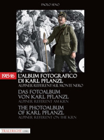 1915-16. L'album fotografico di Karl Pflanzl Alpiner Referent sul monte Nero. Ediz. italia...