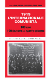 1919. L Internazionale Comunista. 100 anni. 100 militanti del partito mondiale