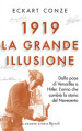 1919. La grande illusione. Dalla pace di Versailles a Hitler. L anno che cambiò la storia del Novecento