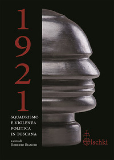 1921. Squadrismo e violenza politica in Toscana - Roberto Bianchi