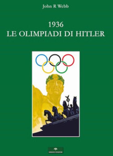 1936. Le Olimpiadi di Hitler. I fatti - John R. Webb