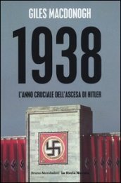 1938. L anno cruciale dell ascesa di Hitler
