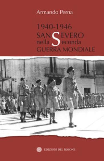 1940-1946 San Severo nella seconda guerra mondiale - Armando Perna