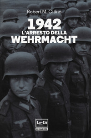 1942. L'arresto della Wehrmacht - Robert M. Citino