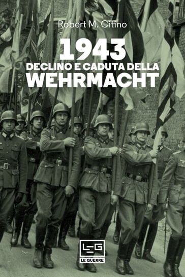 1943 Declino e caduta della Wehrmacht - Robert M. Citino