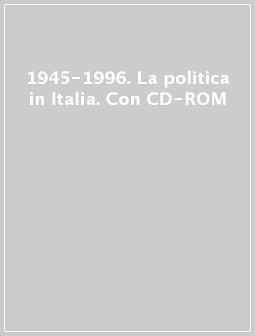 1945-1996. La politica in Italia. Con CD-ROM