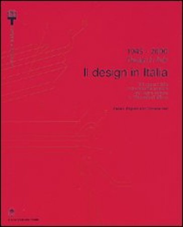 1945-2000. Il design in Italia. 100 oggetti della collezione permanente del design italiano alla Triennale di Milano. Ediz. italiana e inglese