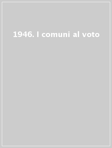 1946. I comuni al voto