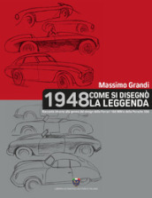 1948 Come si disegnò la leggenda. Racconto intorno alla genesi del design della Ferrari 166 MM e della Porsche 356