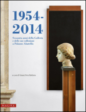 1954-2014. Sessanta anni della Galleria e delle sue collezioni a Palazzo Abatellis