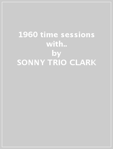 1960 time sessions with.. - SONNY -TRIO- CLARK