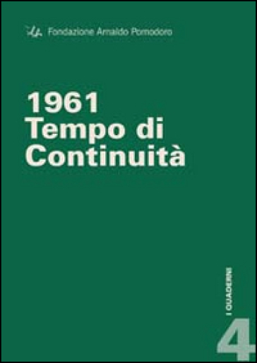 1961. Tempo di continuità. Ediz. multilingue - Flaminio Gualdoni - Giulio Carlo Argan - Guido Ballo