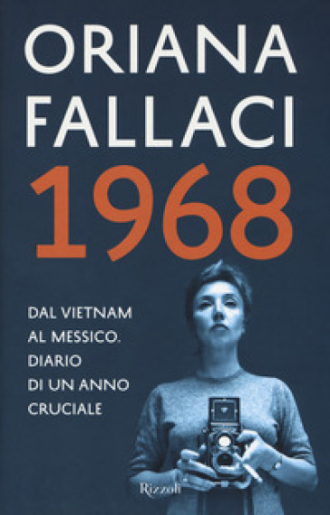 1968. Dal Vietnam al Messico. Diario di un anno cruciale - Oriana Fallaci