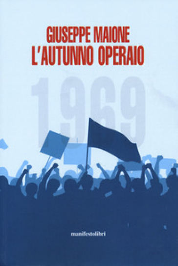 1969. L'autunno operaio - Giuseppe Maione