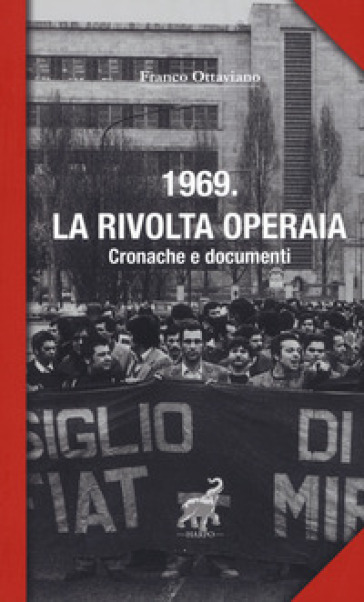 1969. La rivolta operaia. Cronache e documenti - Franco Ottaviano