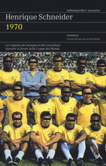 1970. La tragedia dei desaparecidos brasiliani durante la finale della Coppa del Mondo - Henrique Schneider