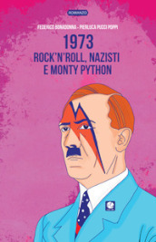 1973. Rock n roll, nazisti e Monty Python