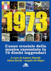 1973. L anno cruciale della musica. Raccontato in 73 dischi leggendari