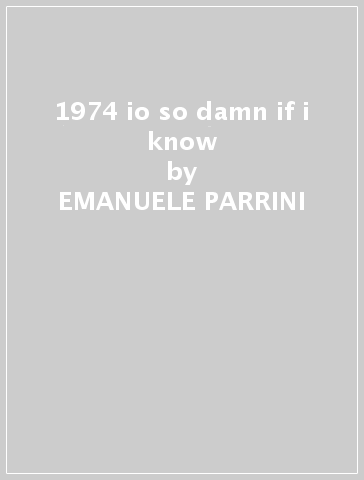 1974 io so damn if i know - EMANUELE PARRINI