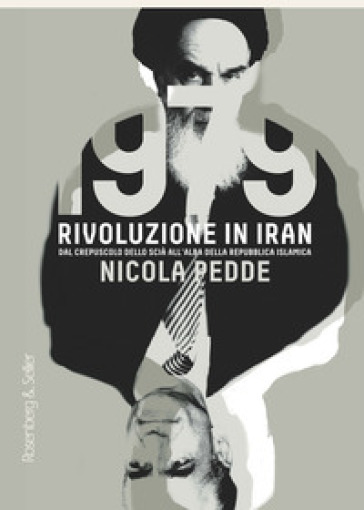 1979 rivoluzione in Iran. Dal crepuscolo dello scià all'alba della Repubblica Islamica - Nicola Pedde