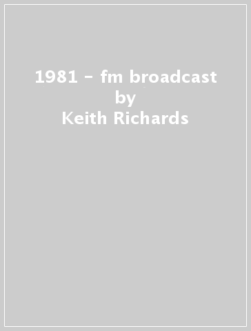 1981 - fm broadcast - Keith Richards