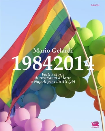 19842014. Volti e storie di 30 anni di lotte a Napoli per i diritti lgbt - Mario Gelardi