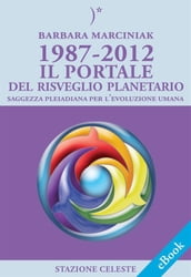 1987-2012 Il Portale del Risveglio Planetario - Saggezza dalle Pleiadi per l evoluzione Umana