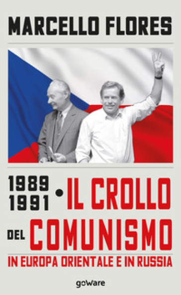 1989-1991. Il crollo del comunismo in Europa orientale e in Russia - Marcello Flores