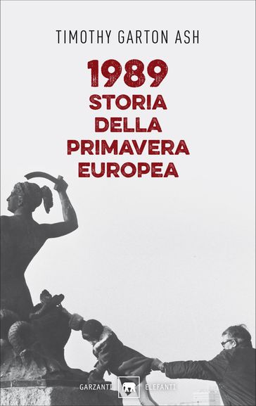 1989. Storia della primavera europea - Timothy Garton Ash