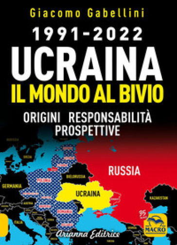 1991-2022. Ucraina. Il mondo al bivio. Origini, responsabilità, prospettive - Giacomo Gabellini