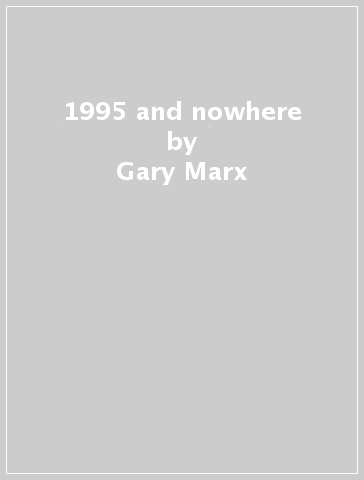 1995 and nowhere - Gary Marx