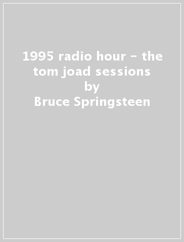 1995 radio hour - the tom joad sessions - Bruce Springsteen