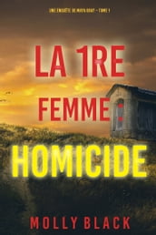 La 1re Femme : Homicide (Une enquête de Maya Gray Tome 1)