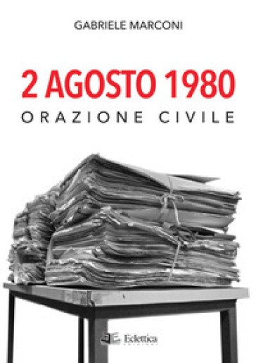 2 Agosto 1980. Orazione civile - Gabriele Marconi