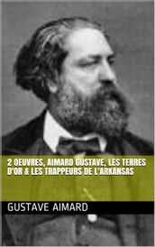 2 Oeuvres, aimard gustave, les terres d or & les trappeurs de l arkansas