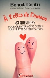 À 2 clics de l amour : 63 questions pour orienter votre destin sur les sites de rencontres