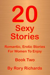 20 Sexy Stories: Romantic, Erotic Stories For Women Book Two