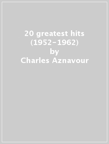 20 greatest hits (1952-1962) - Charles Aznavour