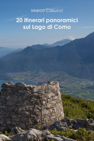 20 itinerari panoramici sul Lago di Como - Marco Casucci