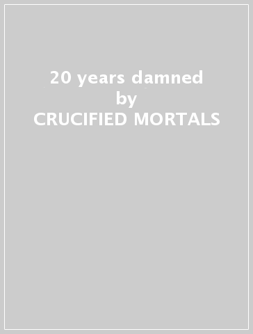 20 years damned - CRUCIFIED MORTALS