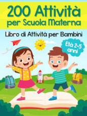 200 attività per scuola materna. Libro di attività per bambini. Età 2-5 anni