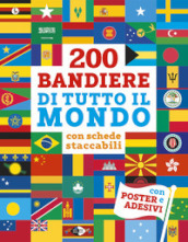 200 bandiere di tutto il mondo con schede staccabili. Ediz. illustrata