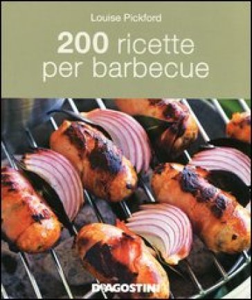 200 ricette per barbecue - Louise Pickford